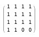 ((1 1 1 1) (1 1 1 1) (1 1 1 1) (1 1 0 0))