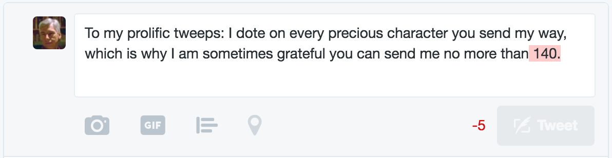 Tweet being composed. The text reads: 'To my prolific tweeps: I dote upon every precious character you send my way, which is why I am sometimes grateful you can send me no more than 140.' This message exceeds the 140-character limit by 5 characters.