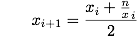 x_{i+1}=\\frac{x_i+{\\frac n x_i}} {2}